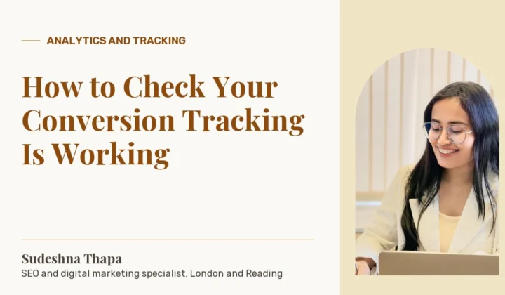 How to Check Your Conversion Tracking Is Working: article by Sudeshna Thapa