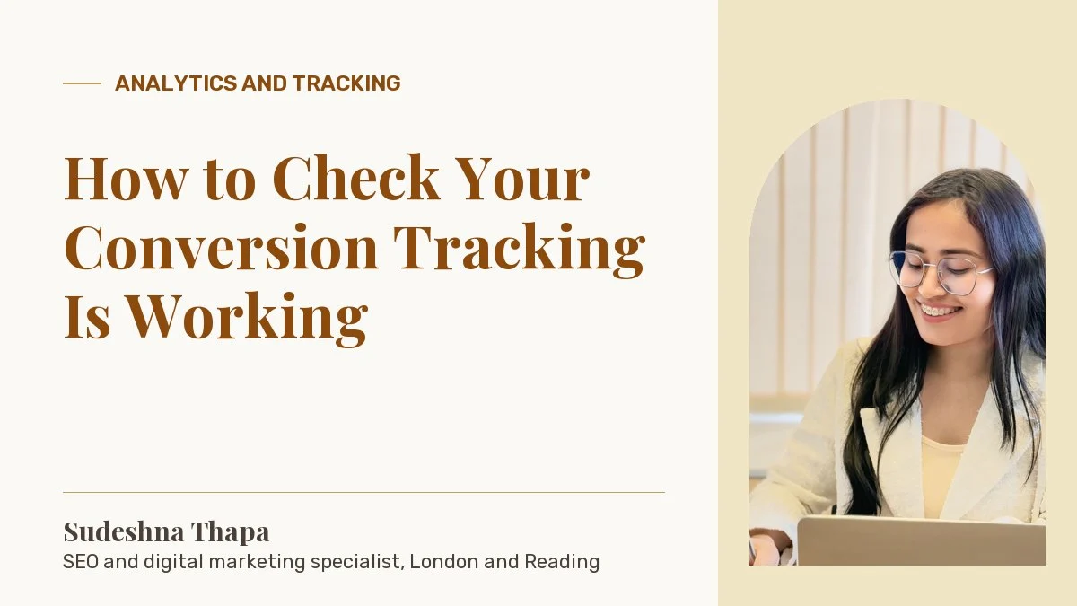 How to Check Your Conversion Tracking Is Working: article by Sudeshna Thapa