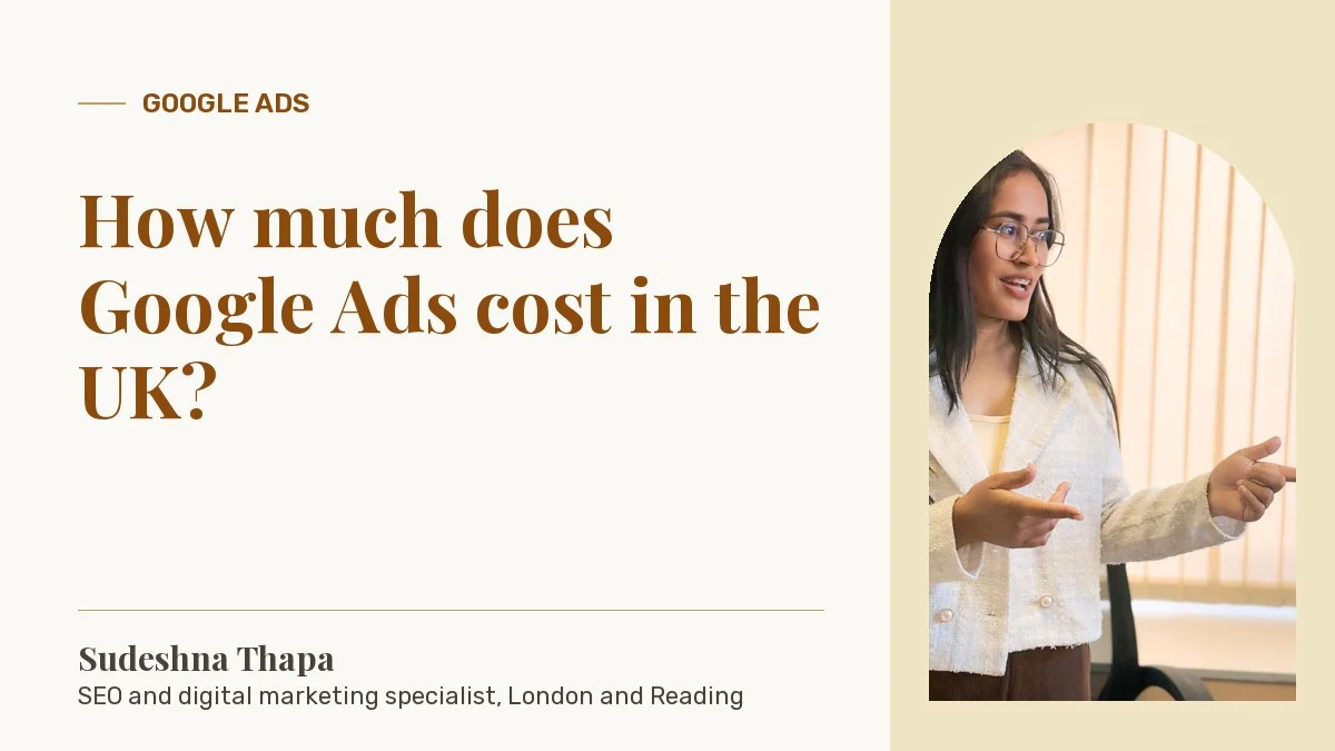 How much does Google Ads cost in the UK?: article by Sudeshna Thapa